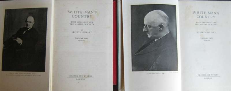 White Mans Country Lord Delamere and the Making of Kenya. Volume 1 1870-1914 & Volume 2 1914-1931