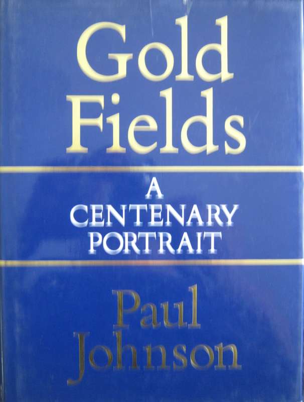 Consolidated Gold Fields a Centenary Portrait Paul Johnson  Publisher: George Weidenfeld &