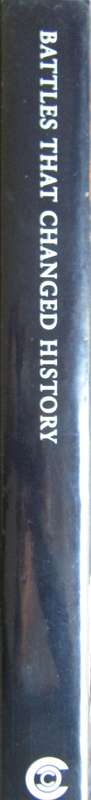 Battles That Changed History. Key Battles That Decided The Fate of Nations