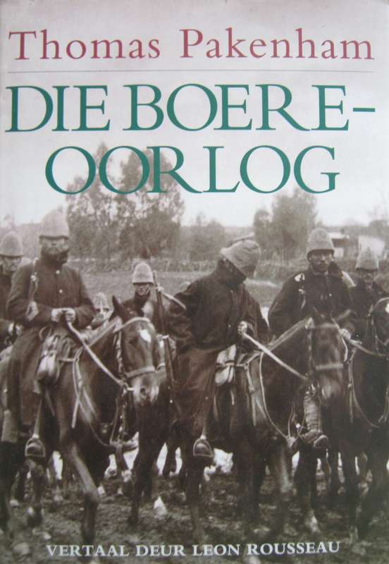 Die Boere-Oorlog Thomas Pakenham. Vertaal deur Leon Rousseau         Publisher: Protea