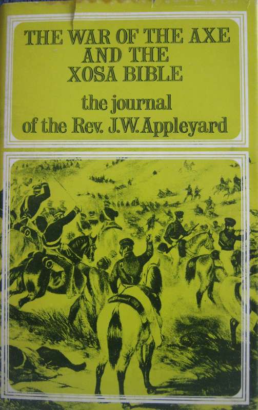 The War of the Axe and the Xosa Bible The Journal of the Rev J W Appleyard
