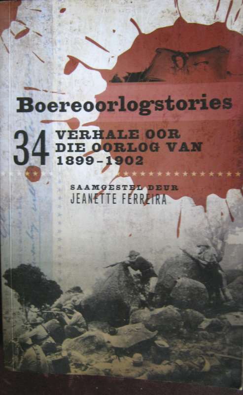 Boereoorlogstories 34 Verhale Oor Die Oorlog Van 1899-1902 Jeanette Ferreira