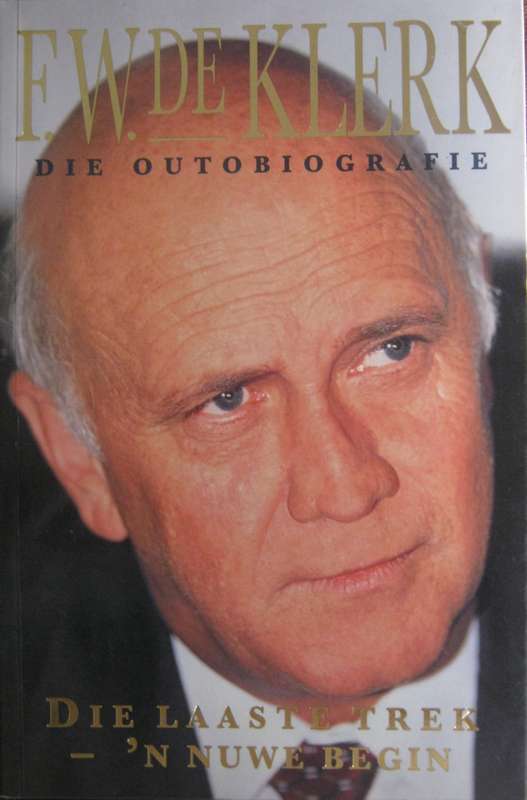 F W De Klerk Die Outobiografie Die Laaste Trek  N Nuwe Begin F W De Klerk