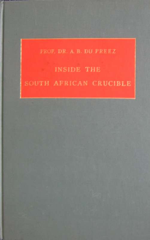 Inside The South African Crucible Prof. Dr. A B Du Preez