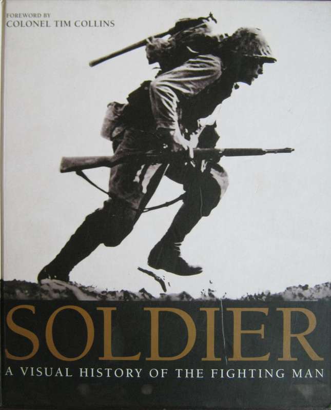 Soldier. A Visual History of the Fighting Man R G Grant