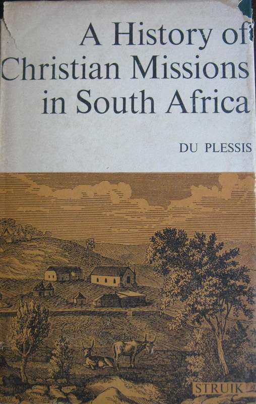 A History of Christian Missions in South Africa   Author: J Du Plessis           Publisher: C Struik