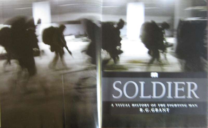 Soldier. A Visual History of the Fighting Man R G Grant