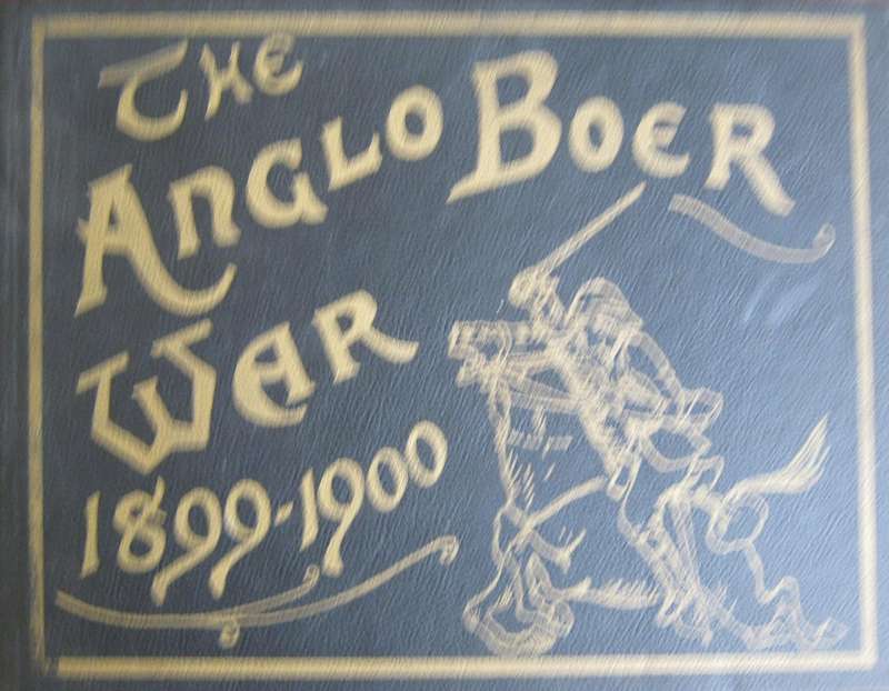 The Anglo-Boer War 1899-1900 Pictorial Record of the Movement of the British, Colonial & Boer Forces