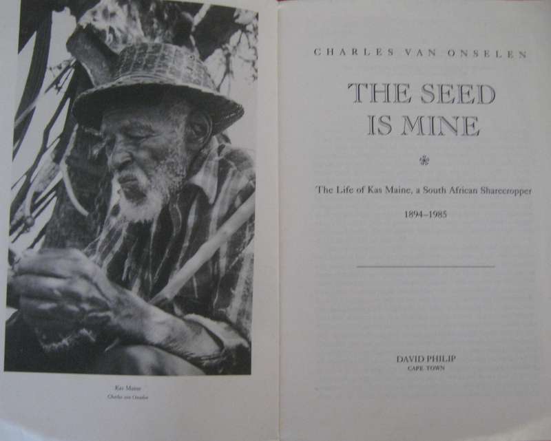 The Seed is Mine The Life of Kas Maine A South African Sharecropper 1894 - 1985 Charles van Onselen