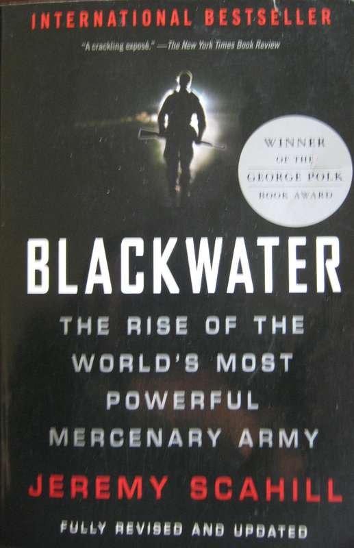 Blackwater The Rise of the Worlds Most Powerful Mercenary Army Jeremy Scahill