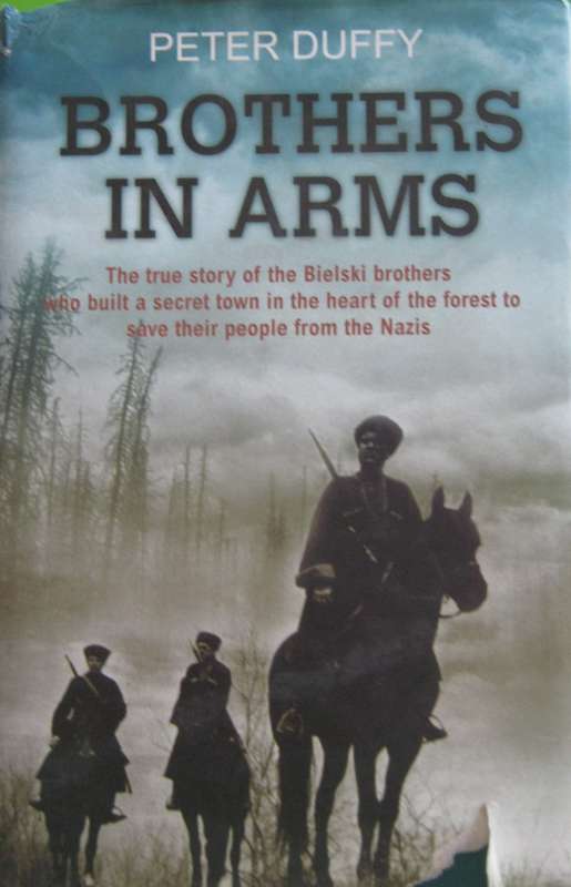 Brothers in Arms The True Story of the Bielski Brothers