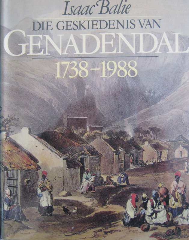 Die Geskiedenis Van Genadendal 1738-1988 Isaac Balie  Signed by the author