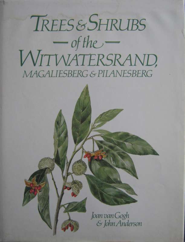 Trees & Shrubs of the Witwatersrand , Magaliesberg & Pilanesberg  Joan Van Goch & John Anderson