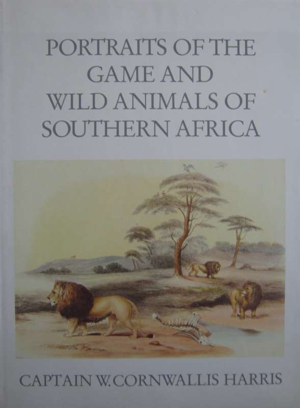 Portraits of the Game and Wild Animals of Southern Africa Captain W. Cornwallis Harris