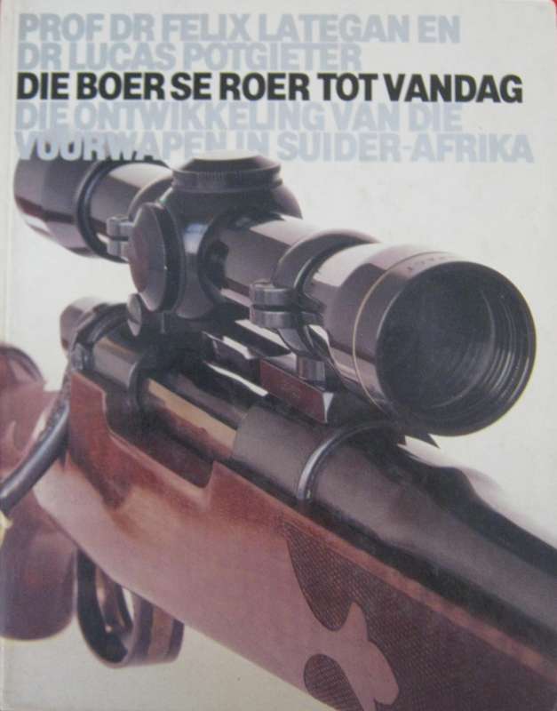 Die Boer Se Roer Tot Vandag - Die Ontwikkeling Van Die Vuurwapen in Suider-Afrika