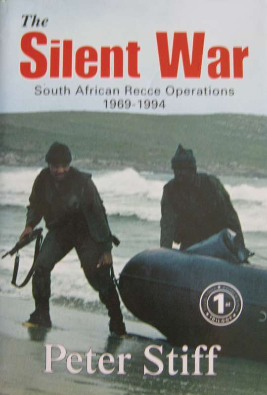 The Silent War South African Recce Operations 1969-1994 Peter Stiff