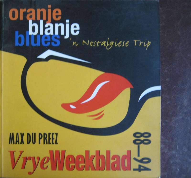 Oranje Blanje Blues n Nostalgiese Trip VryeWeekblad 88-94 Max Du Preez