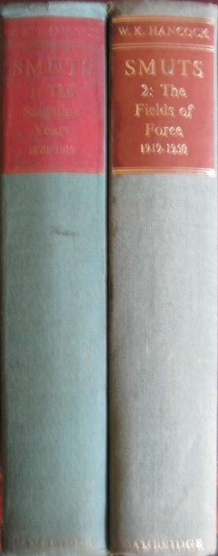 Smuts  2 Volumes. 1. The Sanguine Years 1870-1919 2. The Fields of Force 1919-1950 W K Hancock