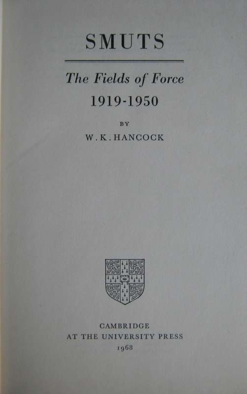 Smuts  2 Volumes. 1. The Sanguine Years 1870-1919 2. The Fields of Force 1919-1950 W K Hancock