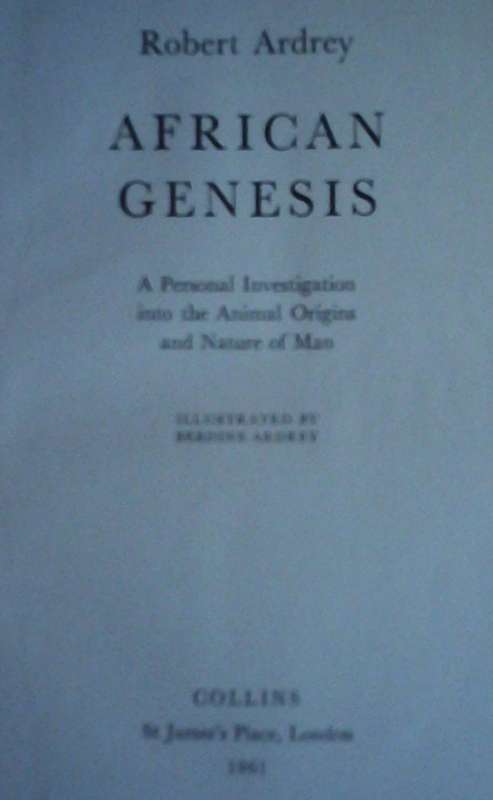 African Genesis A Personal Investigation into the Animal Origins and Nature of Man Robert Ardey