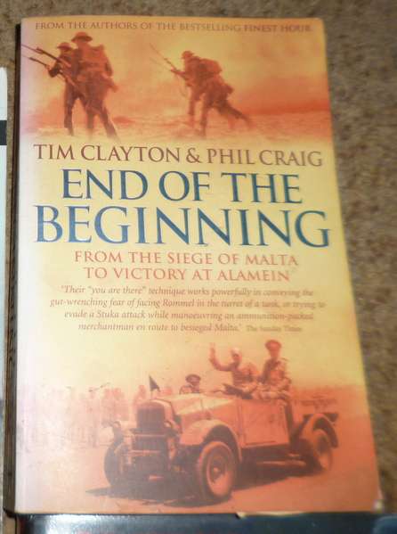 End of the Beginning .from the Siege of Malta to Victory at Alamein