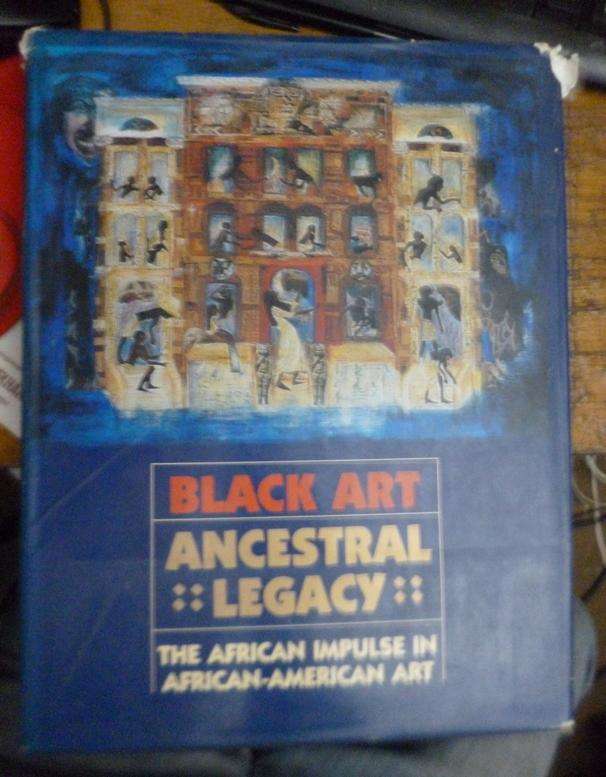 Black Art : Ancestral Legacy : The African Impulse in African American Art