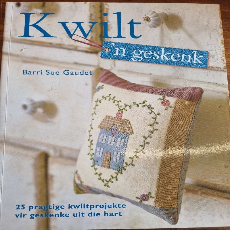 Kwilt 'n geskenk - Barri Sue Gaudet - 25 pragtige kwiltprojekte vir geskenke uit die hart