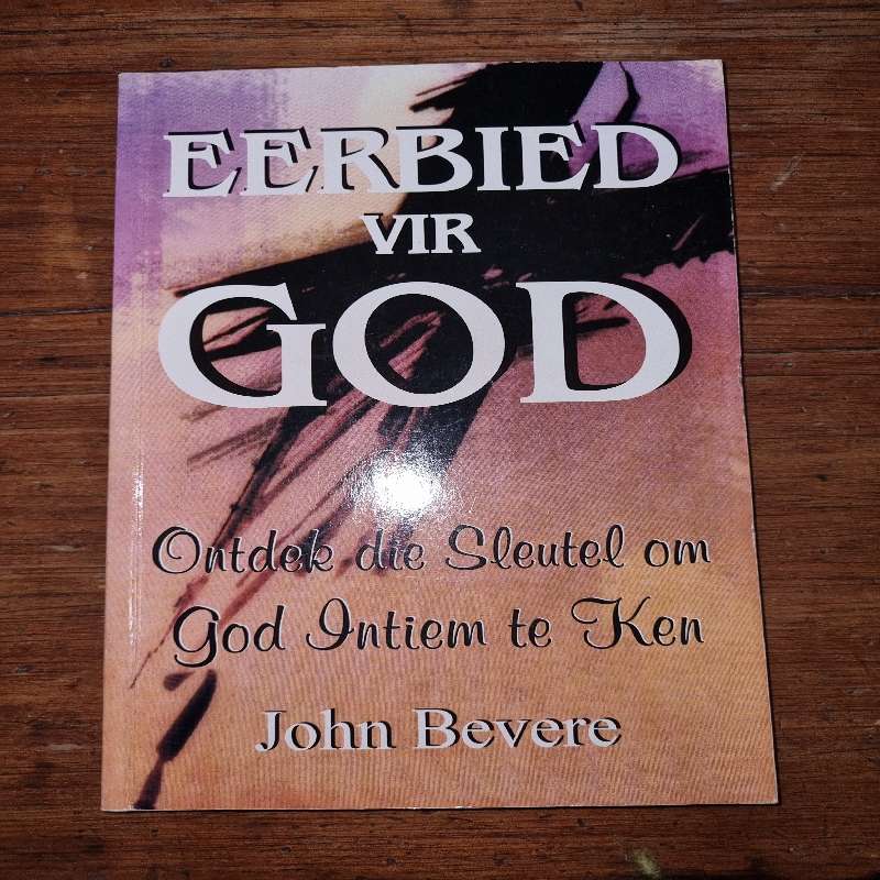 Eerbied vir God - Ontdek die Sleutel om God Intiem te Ken - John Bevere