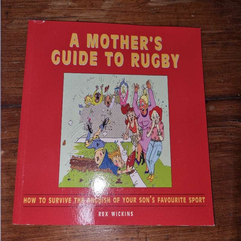 A Mother's Guide to Rugby - Rex Wickins
