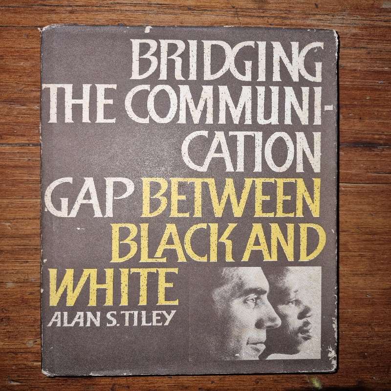Bridging The Communication Gap Between Black and White - Alan S. Tiley