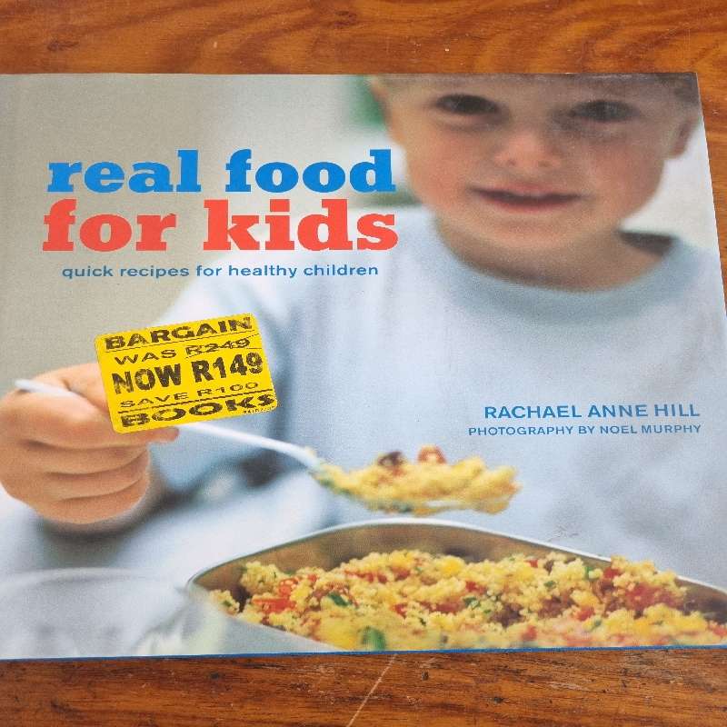Real Food for Kids - Rachael Anne Hill - Quick recipes for healthy children