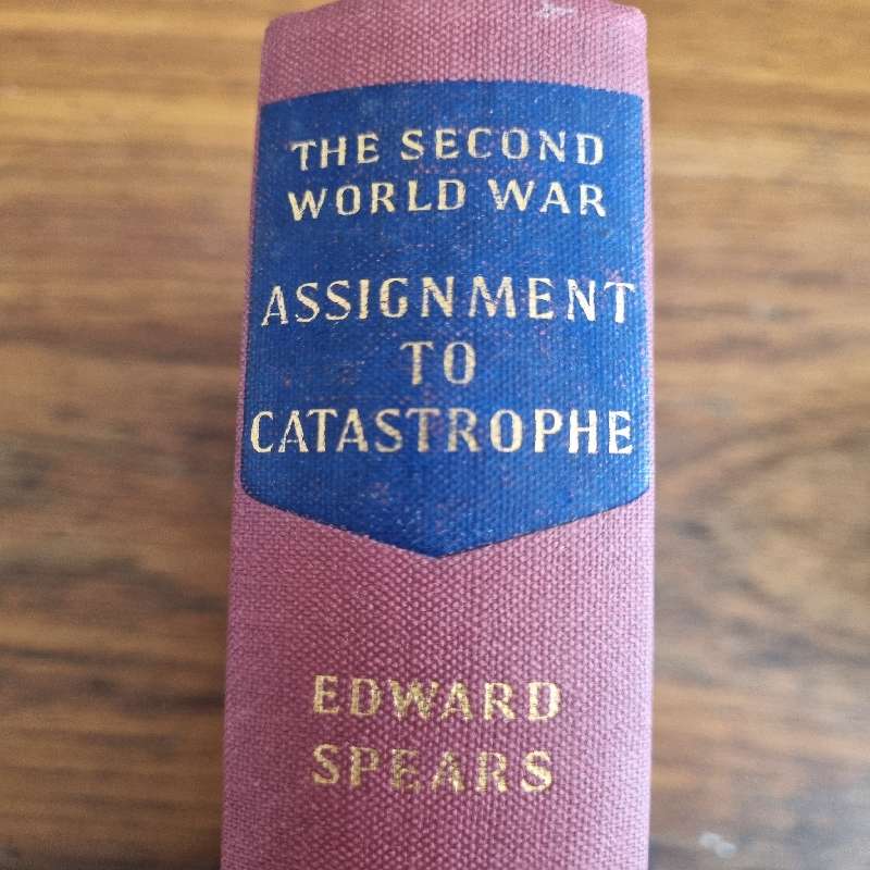 The Second World War - Assignment to Catastrophe - Edward Spears
