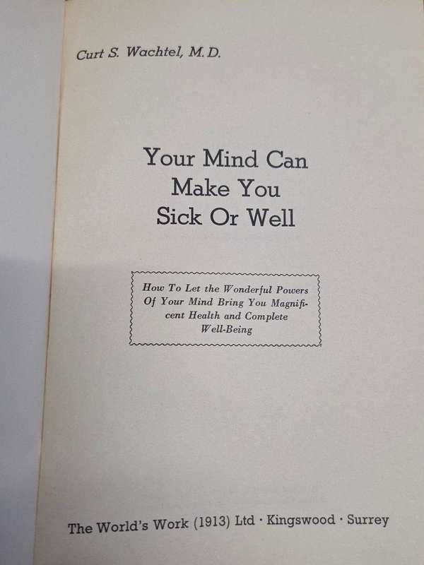 Your Mind can make you Sick or Well - Curt S Wachtel