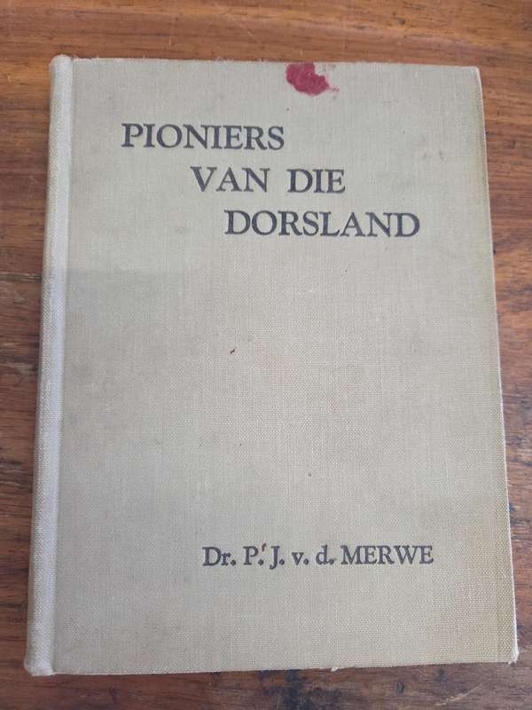 Pioniers van die Dorsland - Dr. P.J. v.d. Merwe - 1947