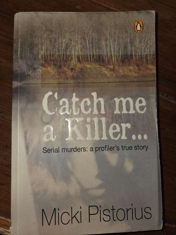 Catch me a Killer - Serial murders: a profiler's true story - Micki Pistorius