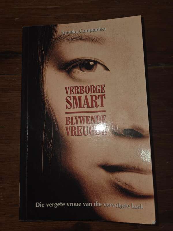 Verborge Smart - Blywende Vreugde - Die Vergete vroue van die vervolgde kerk - Anneke Companjen