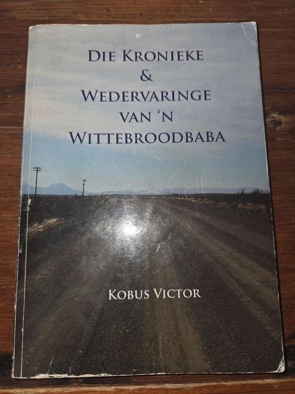 Die Kronieke & Wedervaringe van 'n Wittebroodbaba - Kobus Victor - Hofmeyer & omgewing