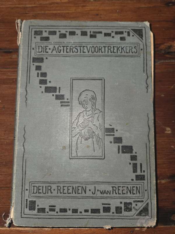 Die Agtersevoortrekkers - Reenen J van Reenen - 1917