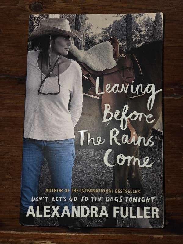 Leaving Before The Rains Come - Alexandra Fuller