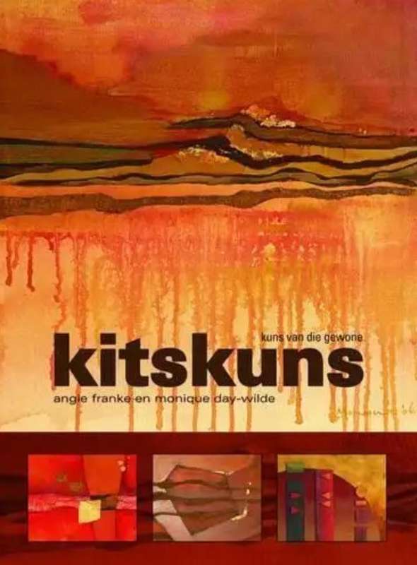 Books: KITSKUNS - KUNS UIT DIE GEWONE deur Angie Franke en Monique Day-Wilde (Afrikaans)