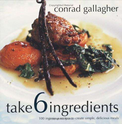 Books: TAKE 6 INGREDIENTS by Conrad Gallagher