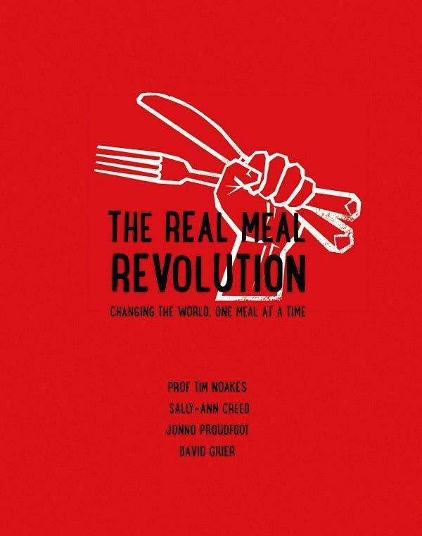 Books: THE REAL MEAL REVOLUTION by Tim Noakes, Sally-Ann Creed, Jonno Proudfoot, David Grier