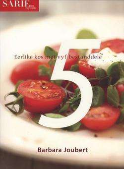 Books: SARIE 5  Eerlike Kos met 5 Bestanddele deur Barbara Joubert (Afrikaans)