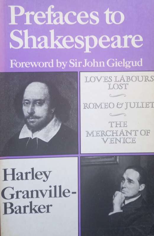 Granville-Barker, Prefaces to Shakespeare: Loves Labours Lost, Romeo & Juliet, The Merchant of Venic