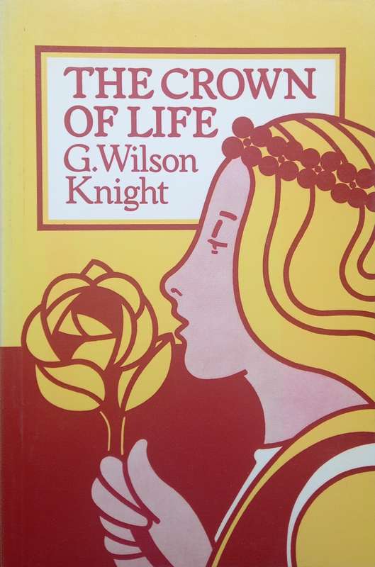 G. Wilson Knight, The Crown of Life: Essays in Interpretation of Shakespeare's Final Plays