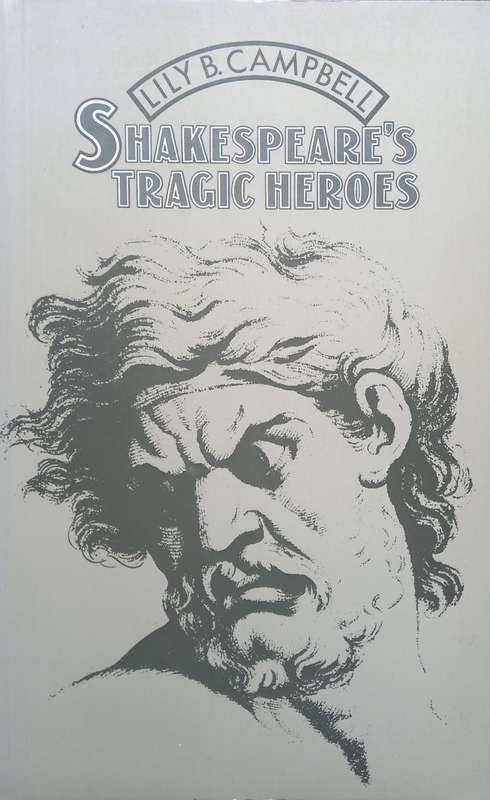 Lily B. Campbell, Shakespeare's Tragic Heroes: Slaves of Passion