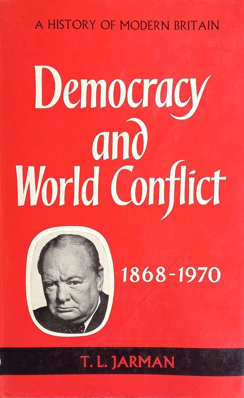 T.L. Jarman, Democracy and World Conflict: A History of Modern Britain, 1868-1970