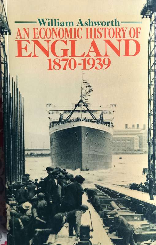 William Ashworth, An Economic History of England, 1870-1939