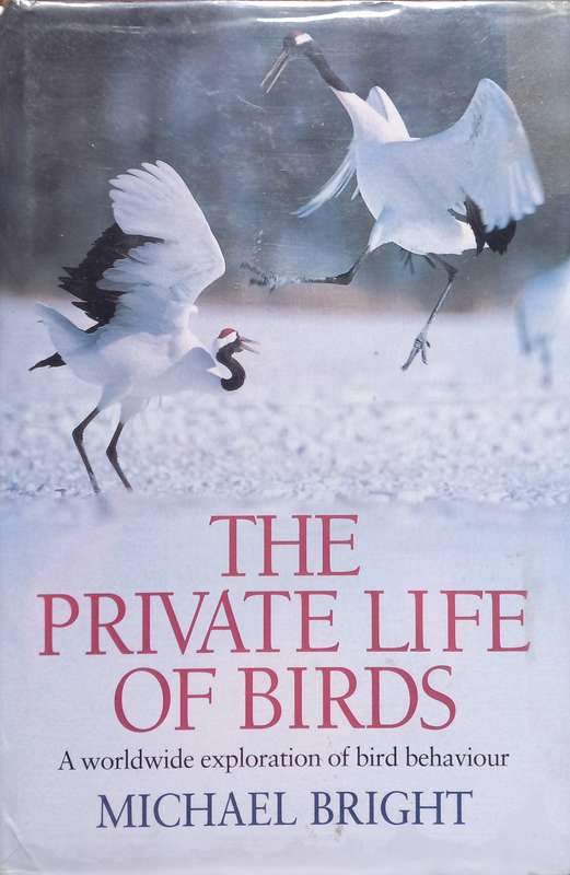 Michael Bright, The Private Life of Birds: A Worldwide Exploration of Bird Behaviour