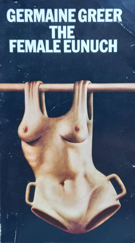 Germaine Greer, The Female Eunuch